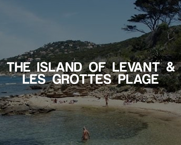 The Island of Levant & Les Grottes Plage